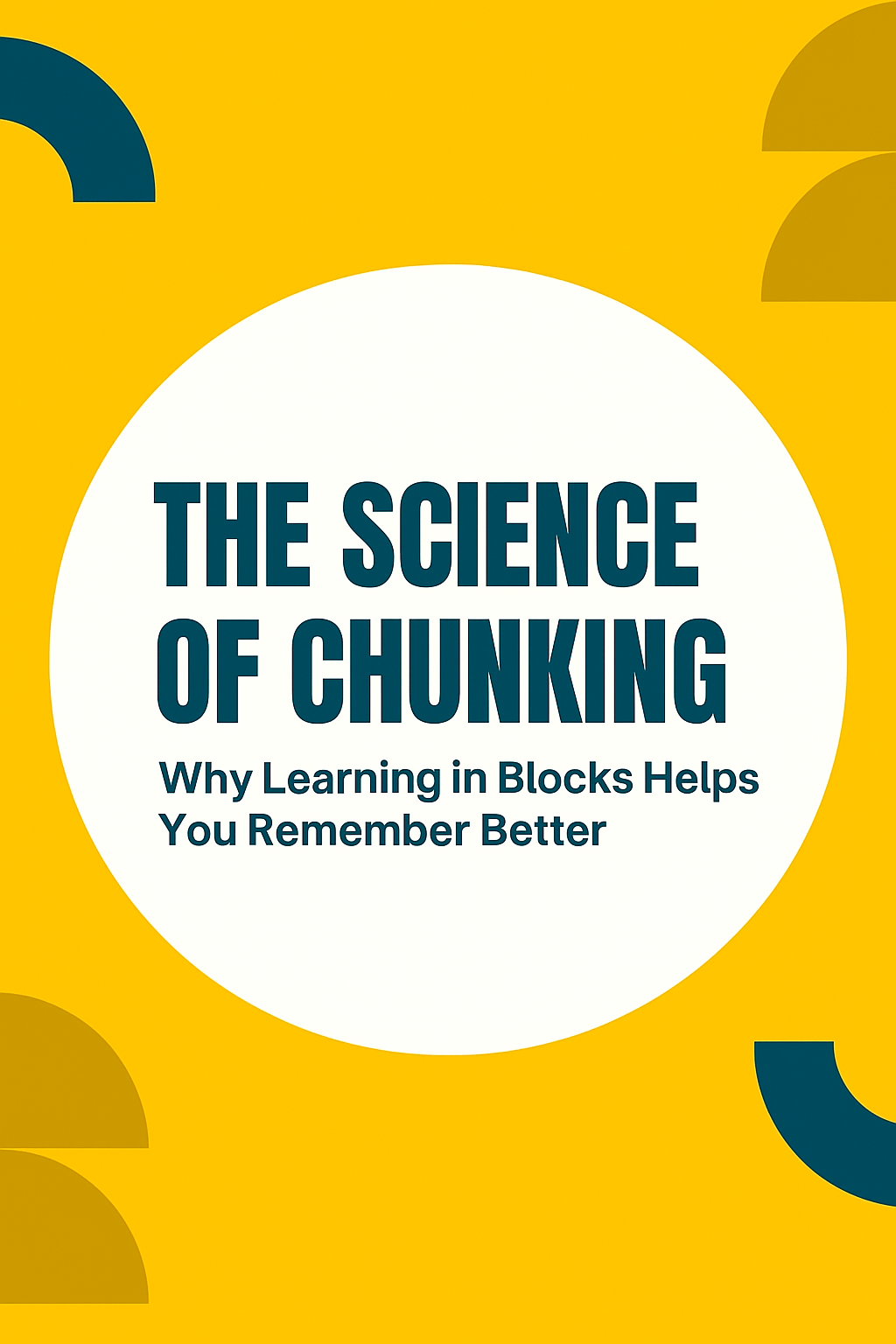 The Science of Chunking: Why Learning in Blocks Helps You Remember Better